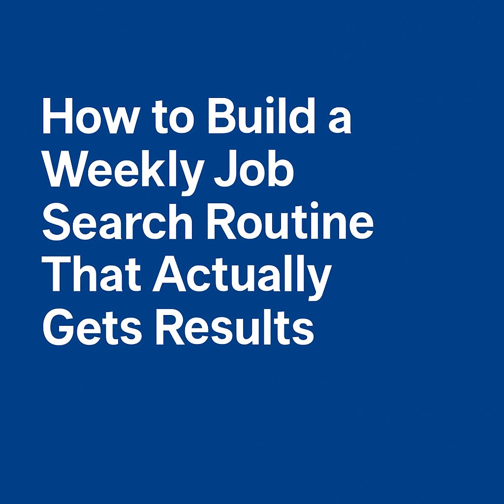 How to Build a Weekly Job Search Routine That Actually Gets Results