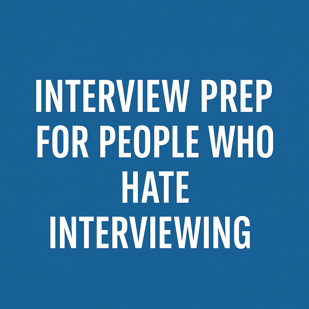 Interview Prep for People Who Hate Interviewing